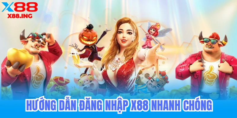 cách đăng nhập x88 nhanh chóng
