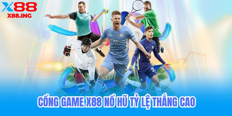 Cổng game X88 nổ hũ tỷ lệ thắng cao