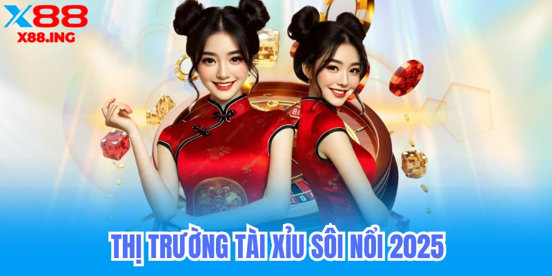 Thị trường tài xỉu online sôi nổi 2025
