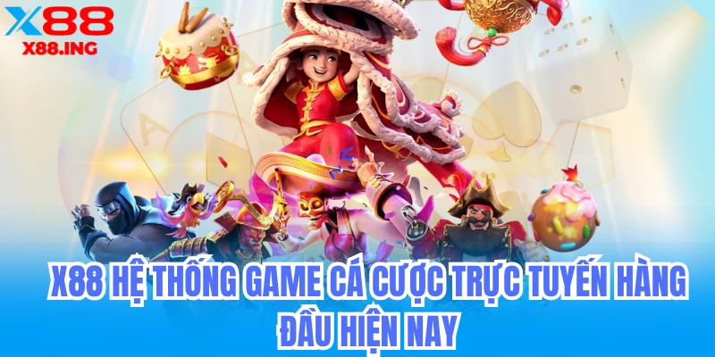X88 nền tảng game cá cược trực tuyến hàng đầu hiện nay